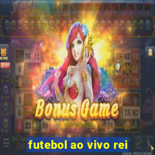 futebol ao vivo rei